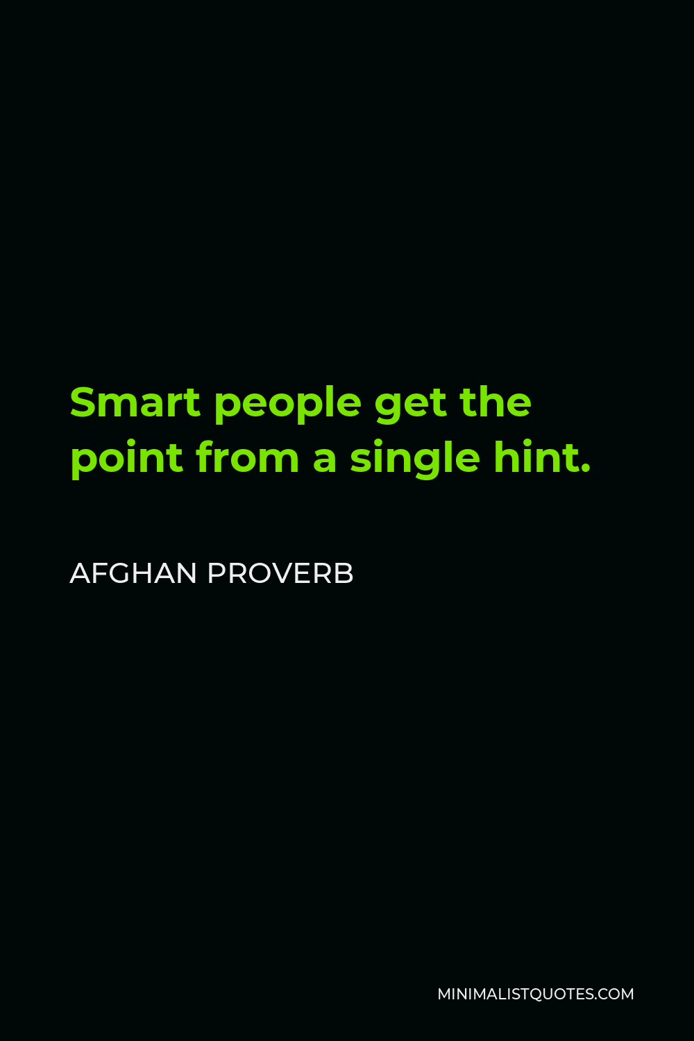 Afghan Proverb Quote - Smart people get the point from a single hint.