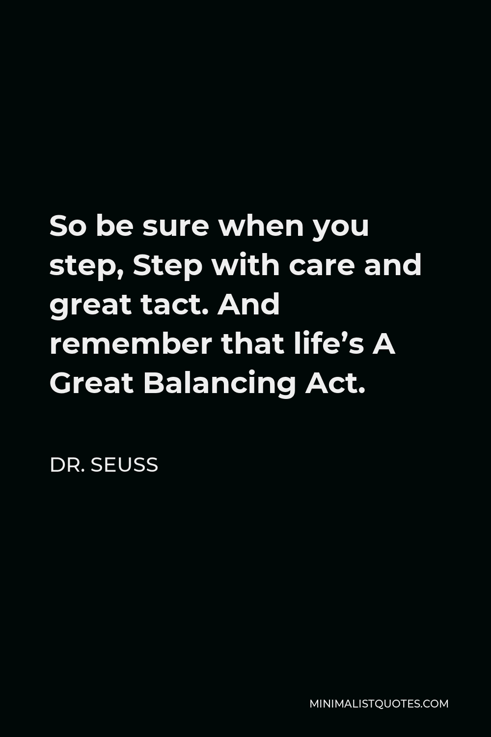 dr-seuss-quote-so-be-sure-when-you-step-step-with-care-and-great