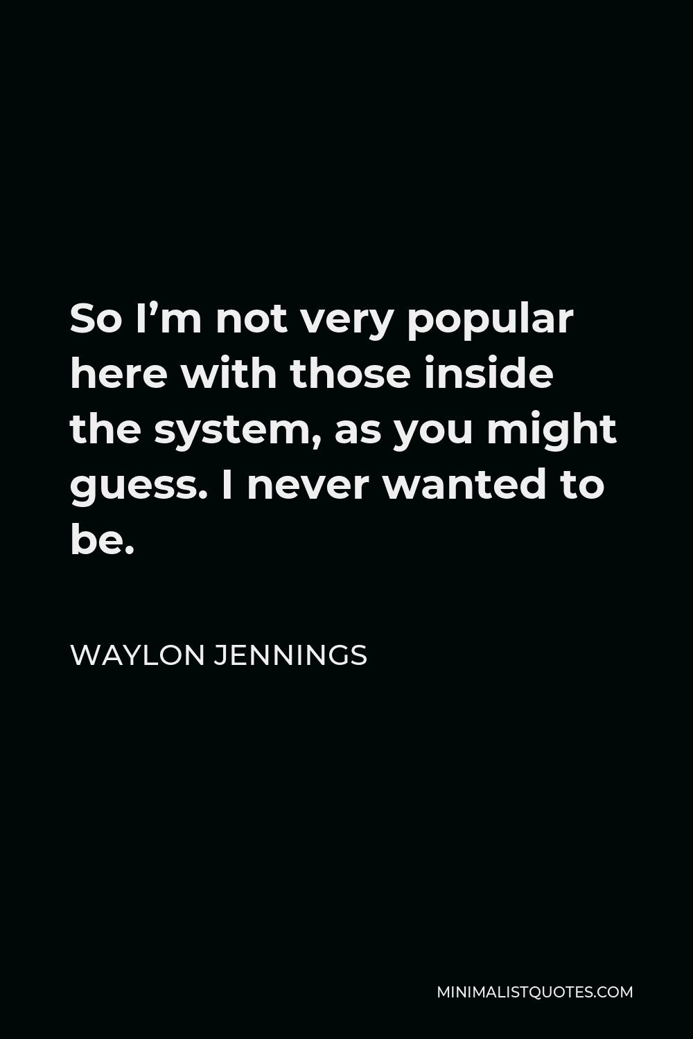 waylon-jennings-quote-so-i-m-not-very-popular-here-with-those-inside