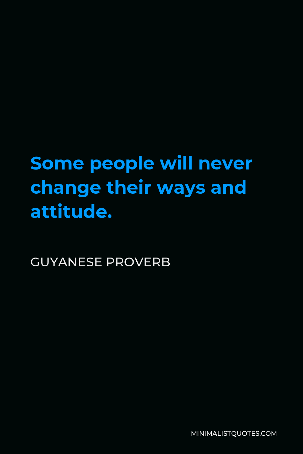 Guyanese Proverb Quote - Some people will never change their ways and attitude.