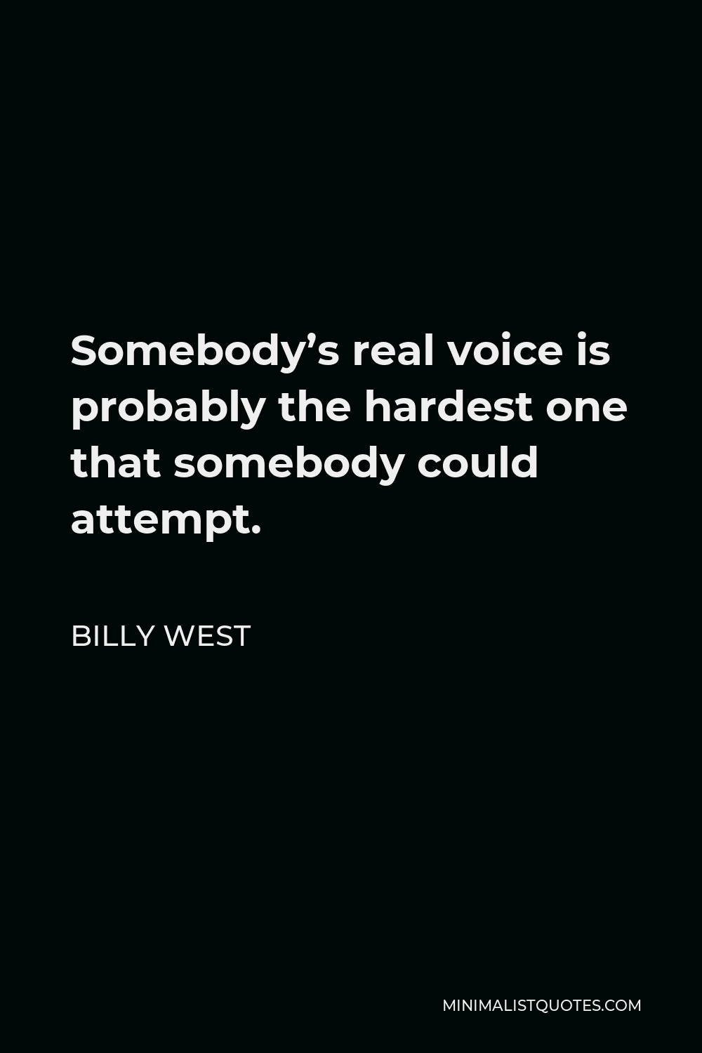 Billy West Quote - Somebody’s real voice is probably the hardest one that somebody could attempt.