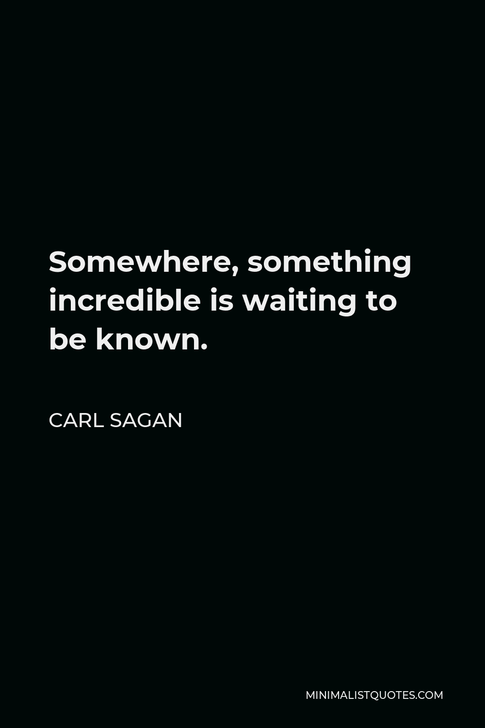 Carl Sagan Quote Somewhere Something Incredible Is Waiting To Be Known