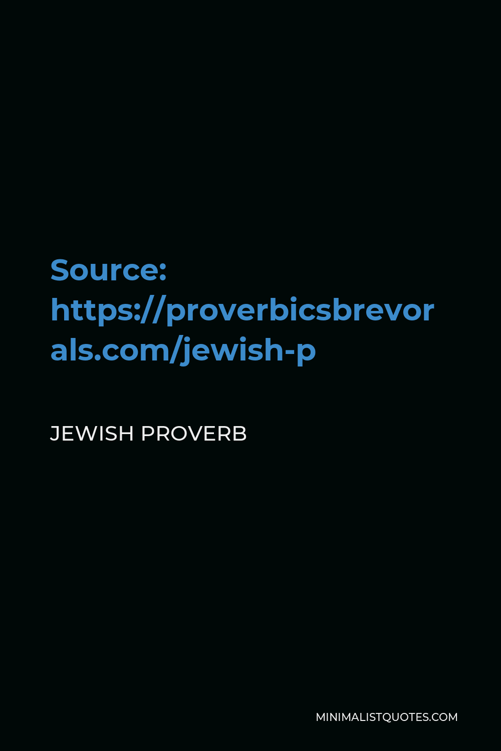 Jewish Proverb Quote - Source: https://proverbicals.com/jewish-proverbs