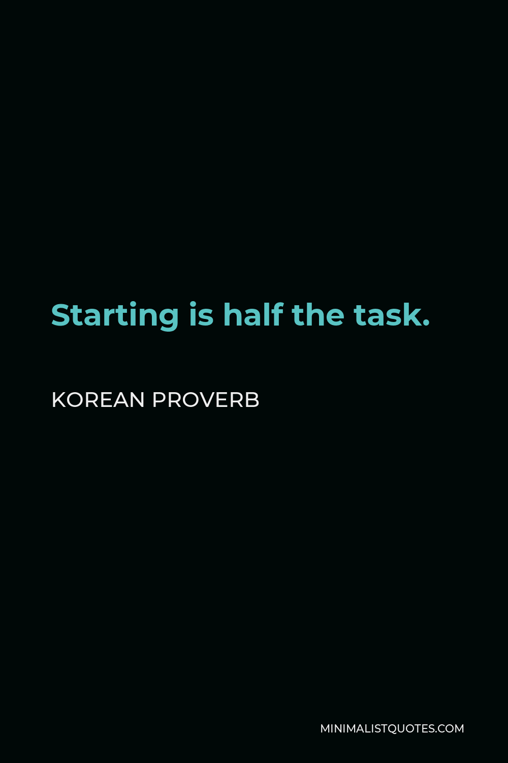 Korean Proverb Quote - Starting is half the task.