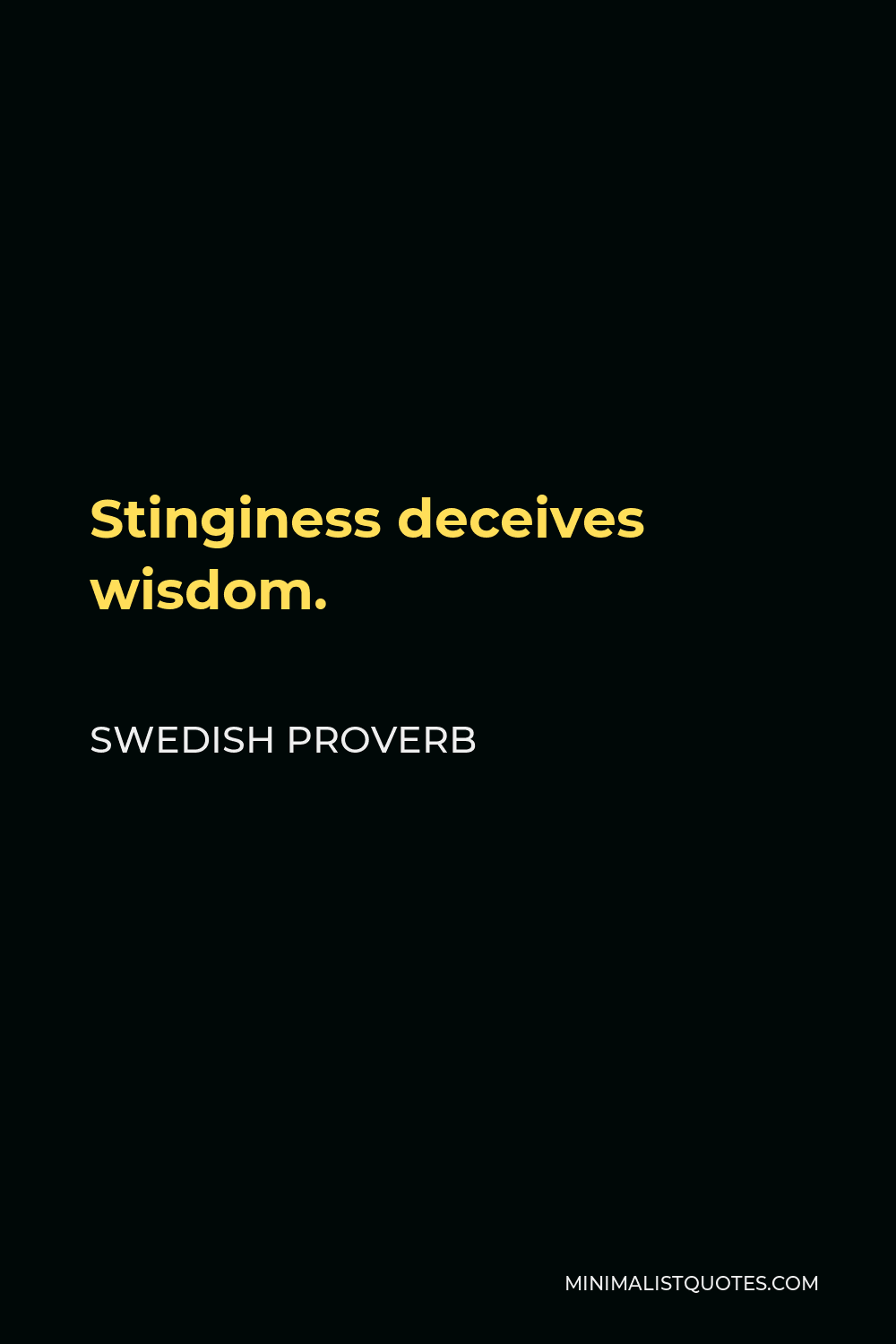 Swedish Proverb Quote - Stinginess deceives wisdom.
