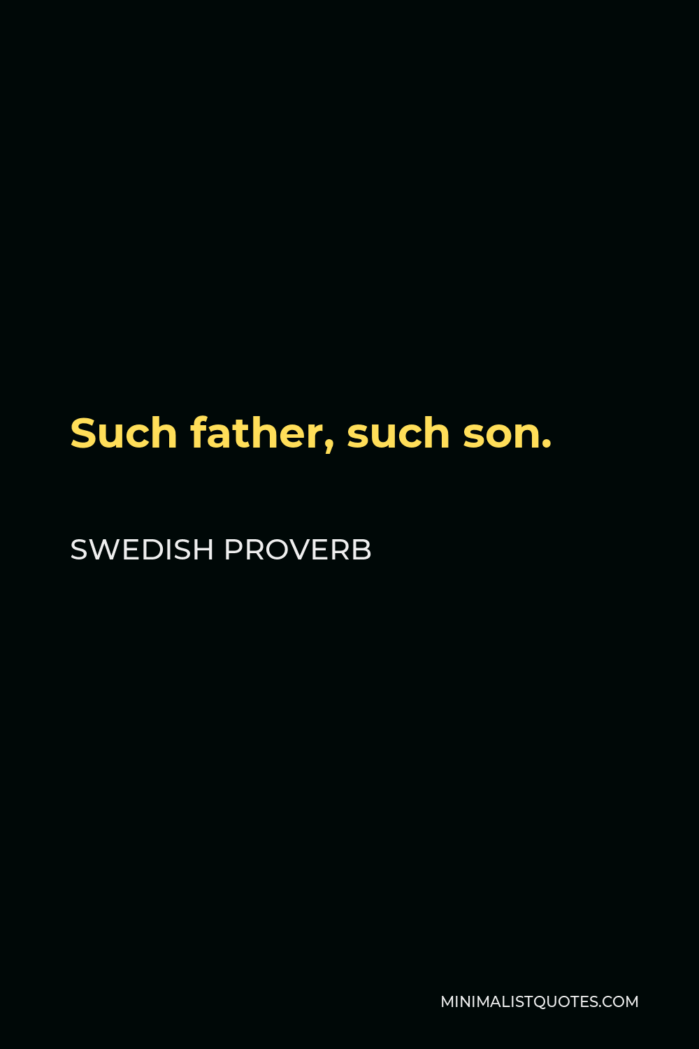 Swedish Proverb Quote - Such father, such son.