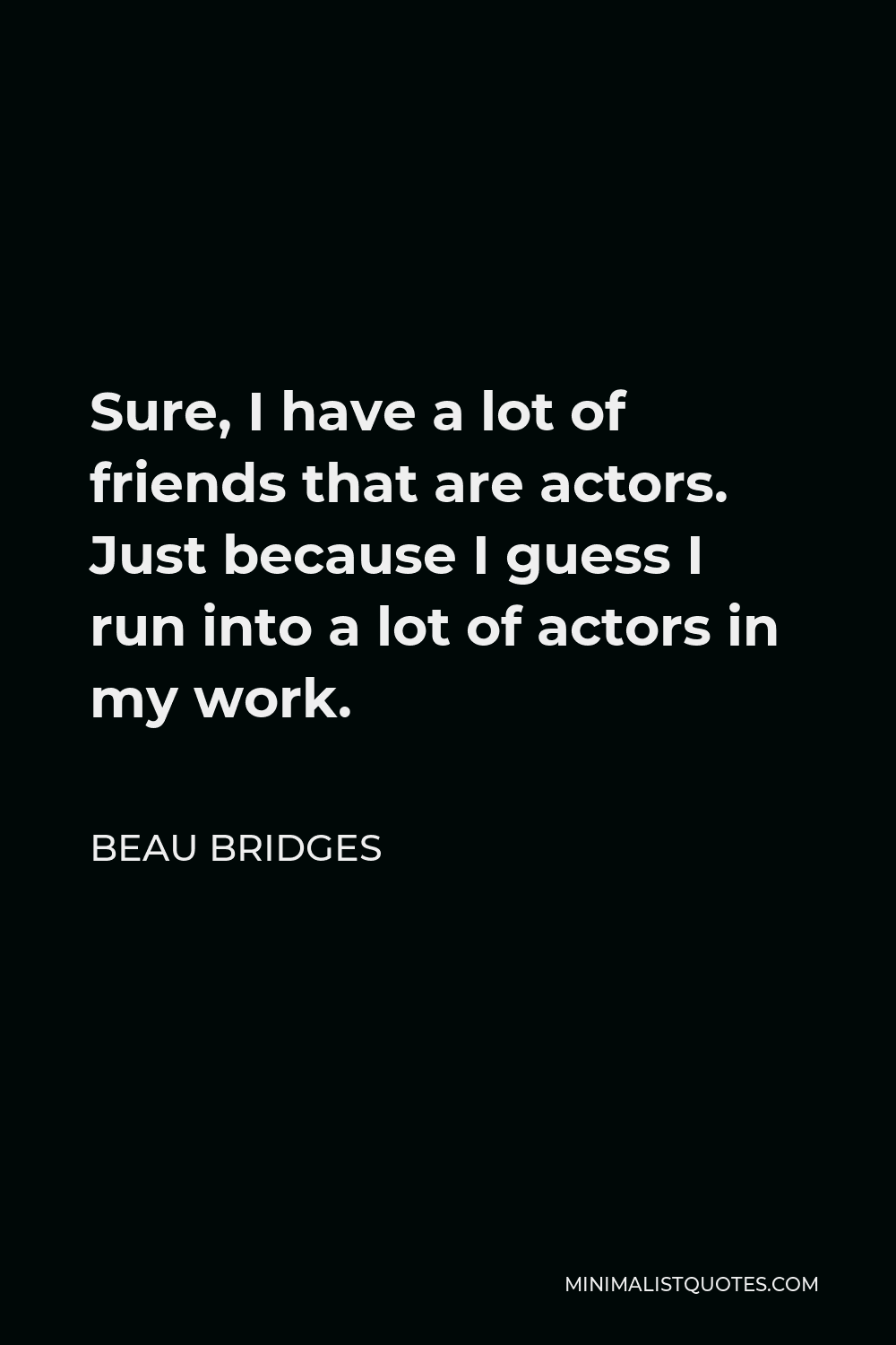 beau-bridges-quote-sure-i-have-a-lot-of-friends-that-are-actors-just