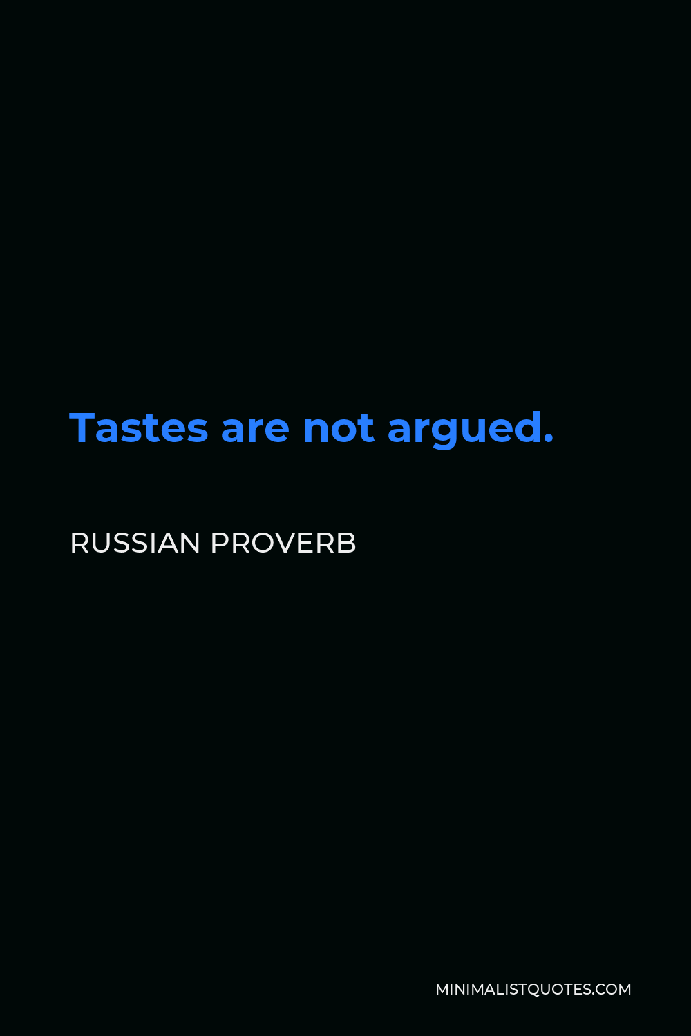 Russian Proverb Quote - Tastes are not argued.