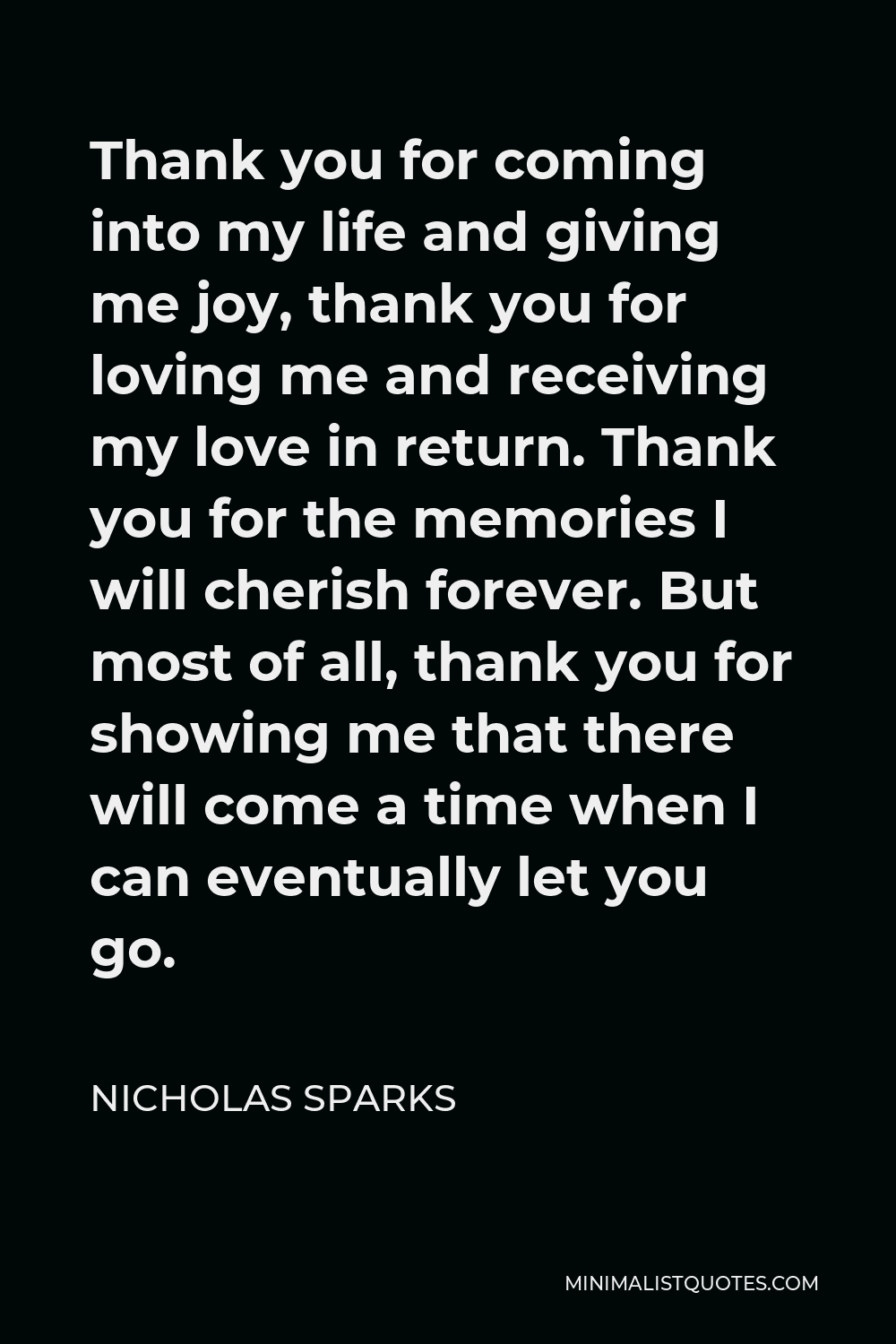 Nicholas Sparks Quote Thank You For Coming Into My Life And Giving Me Joy Thank You For Loving Me And Receiving My Love In Return Thank You For The Memories I Will