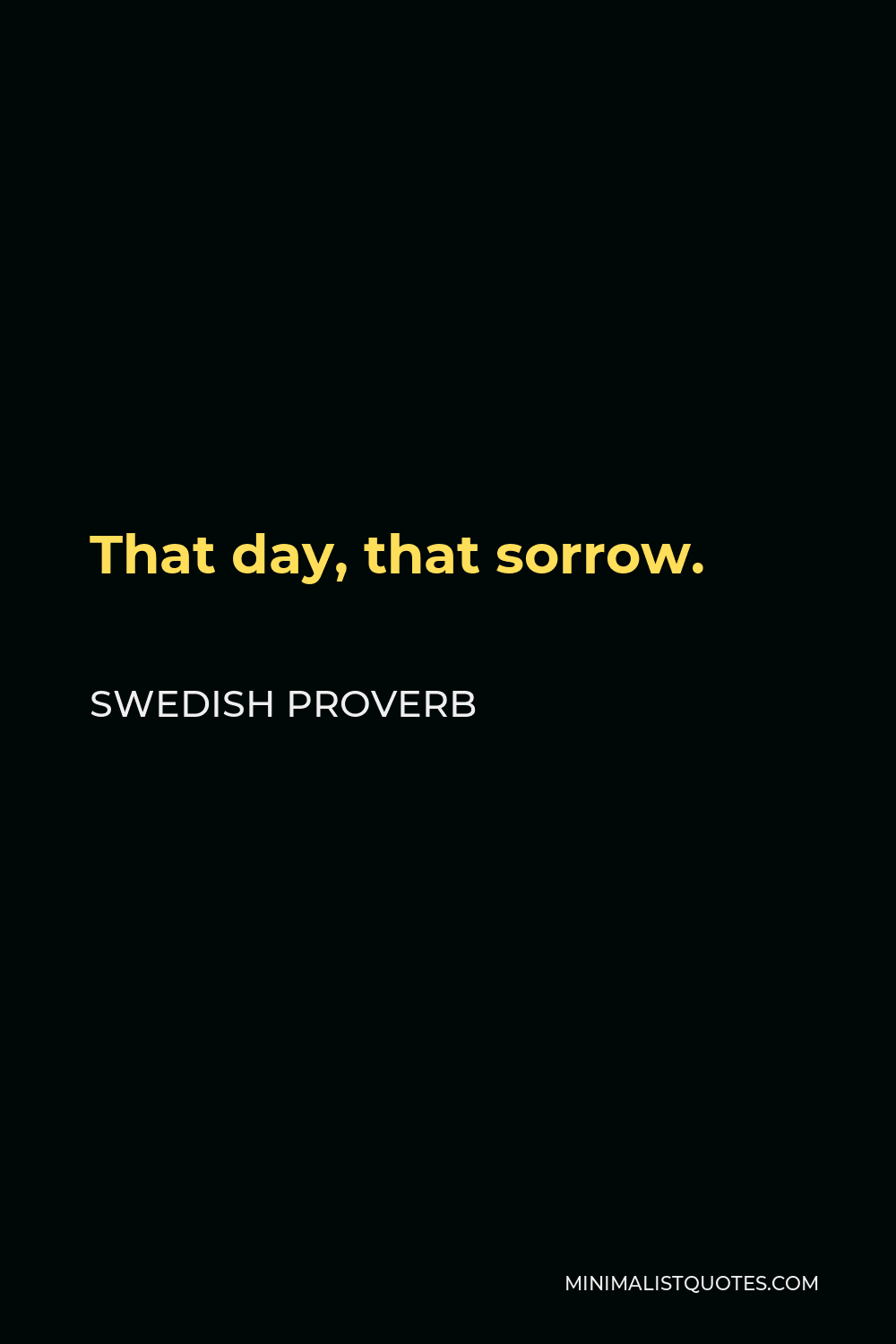 Swedish Proverb Quote - That day, that sorrow.