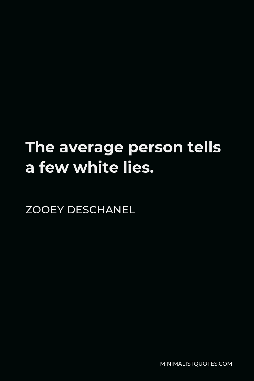 Zooey Deschanel Quote - The average person tells a few white lies.
