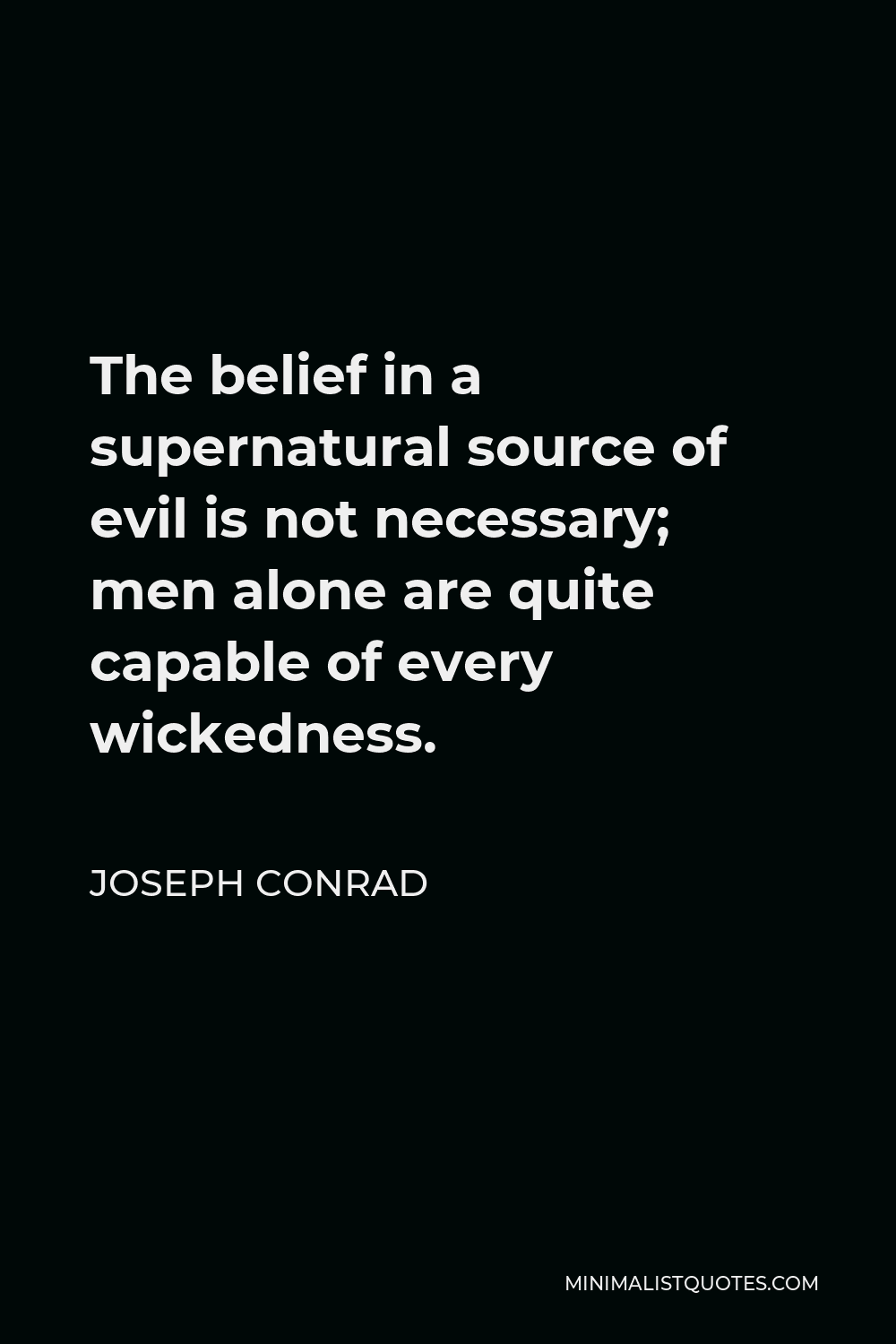 Joseph Conrad Quote: The belief in a supernatural source of evil is not ...