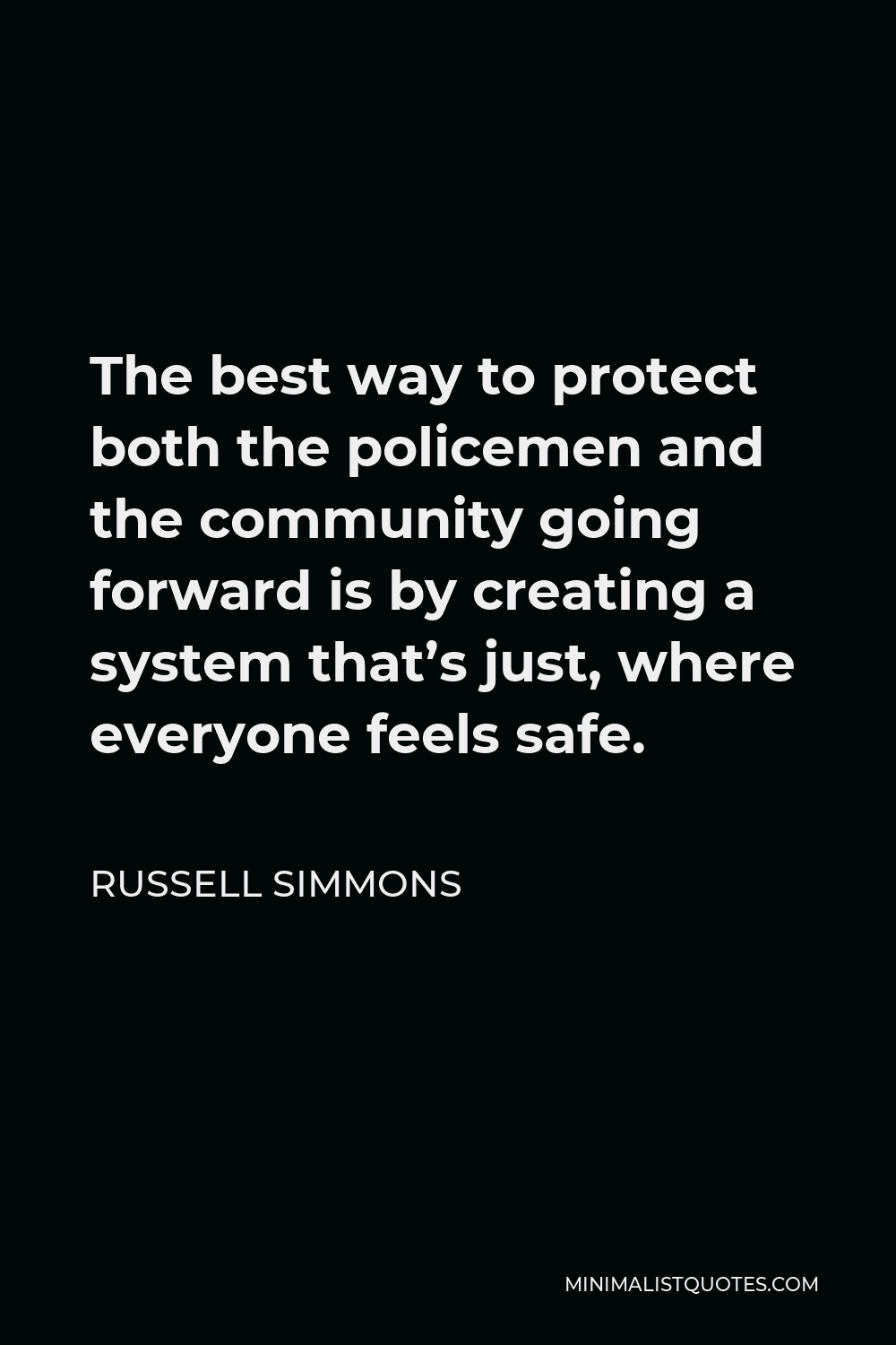 Russell Simmons Quote - The best way to protect both the policemen and the community going forward is by creating a system that’s just, where everyone feels safe.
