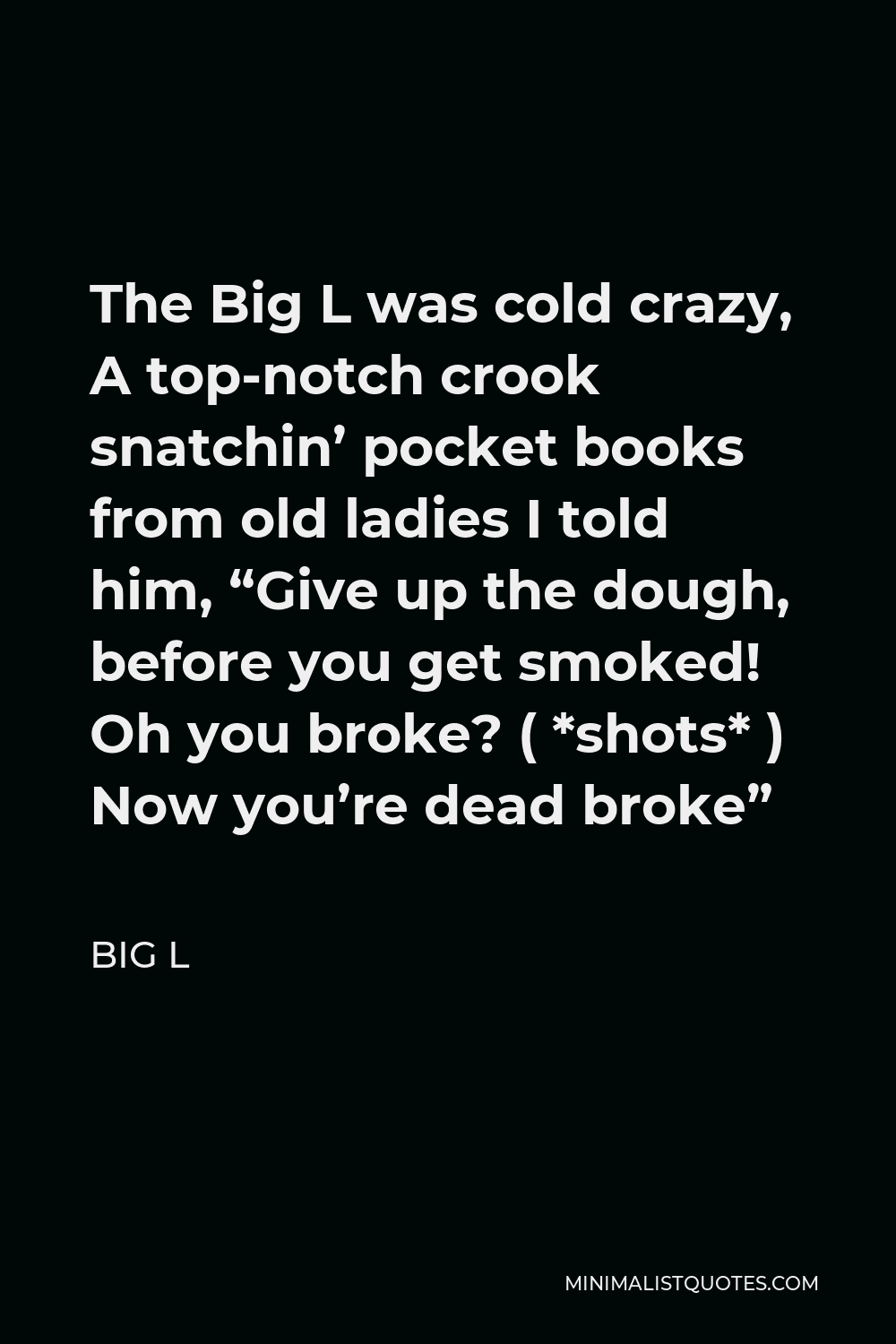 Big L Quote - The Big L was cold crazy, A top-notch crook snatchin pocket books from old ladies
