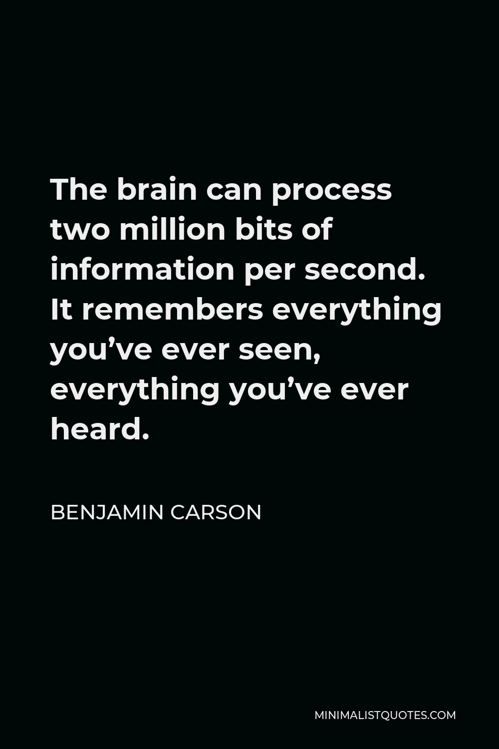 Benjamin Carson Quote - The brain can process two million bits of information per second. It remembers everything you’ve ever seen, everything you’ve ever heard.