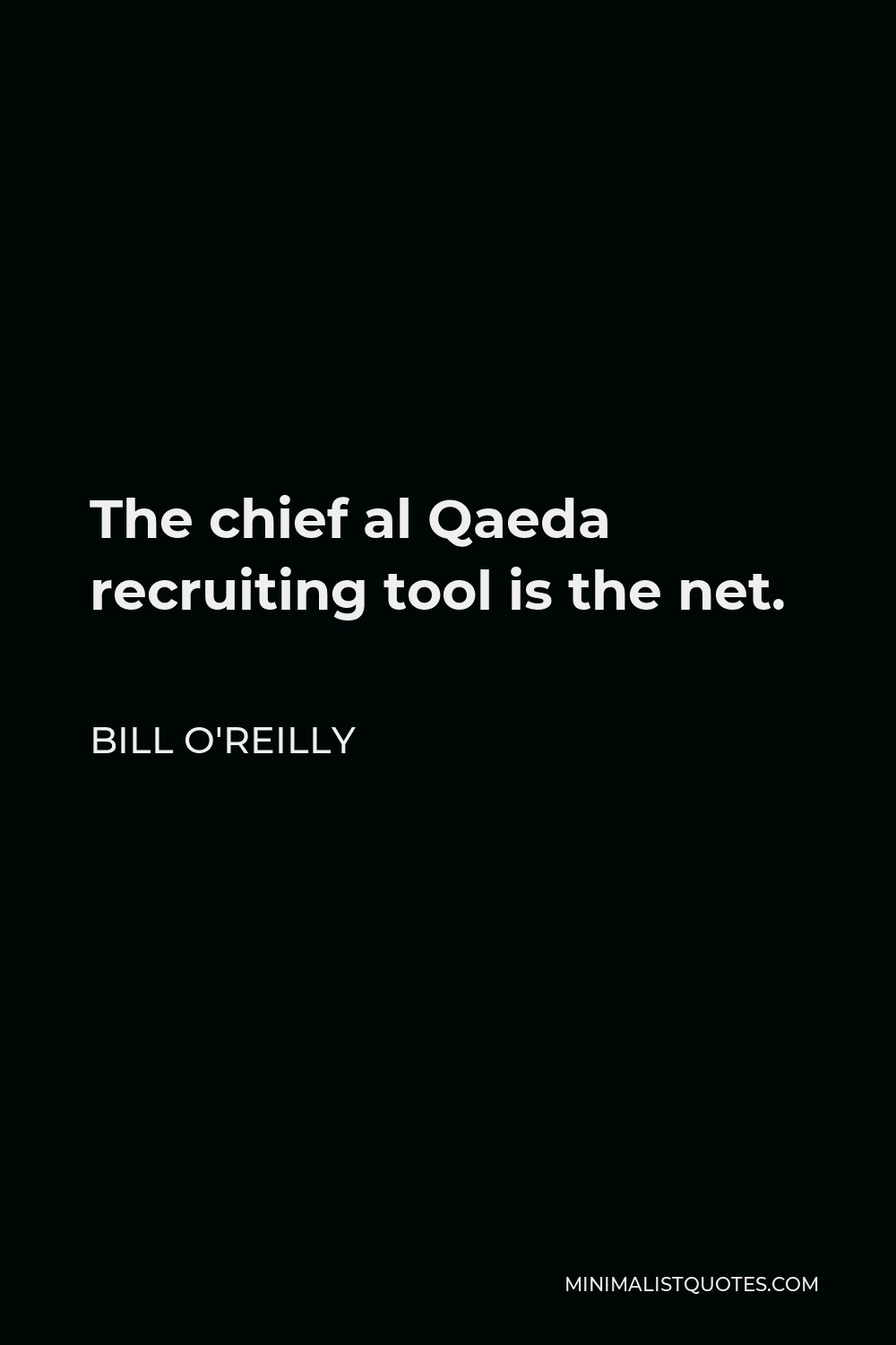 Bill O'Reilly Quote - The chief al Qaeda recruiting tool is the net.