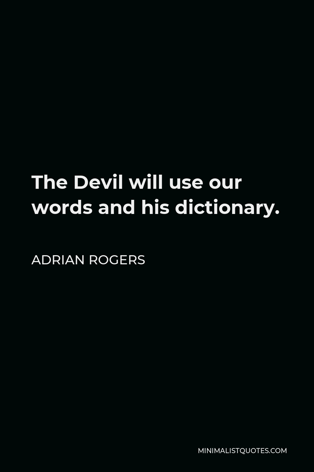 Adrian Rogers Quote - The Devil will use our words and his dictionary.