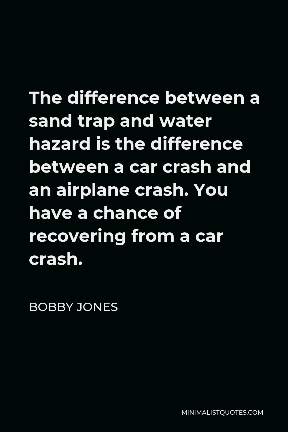 bobby-jones-quote-the-difference-between-a-sand-trap-and-water-hazard