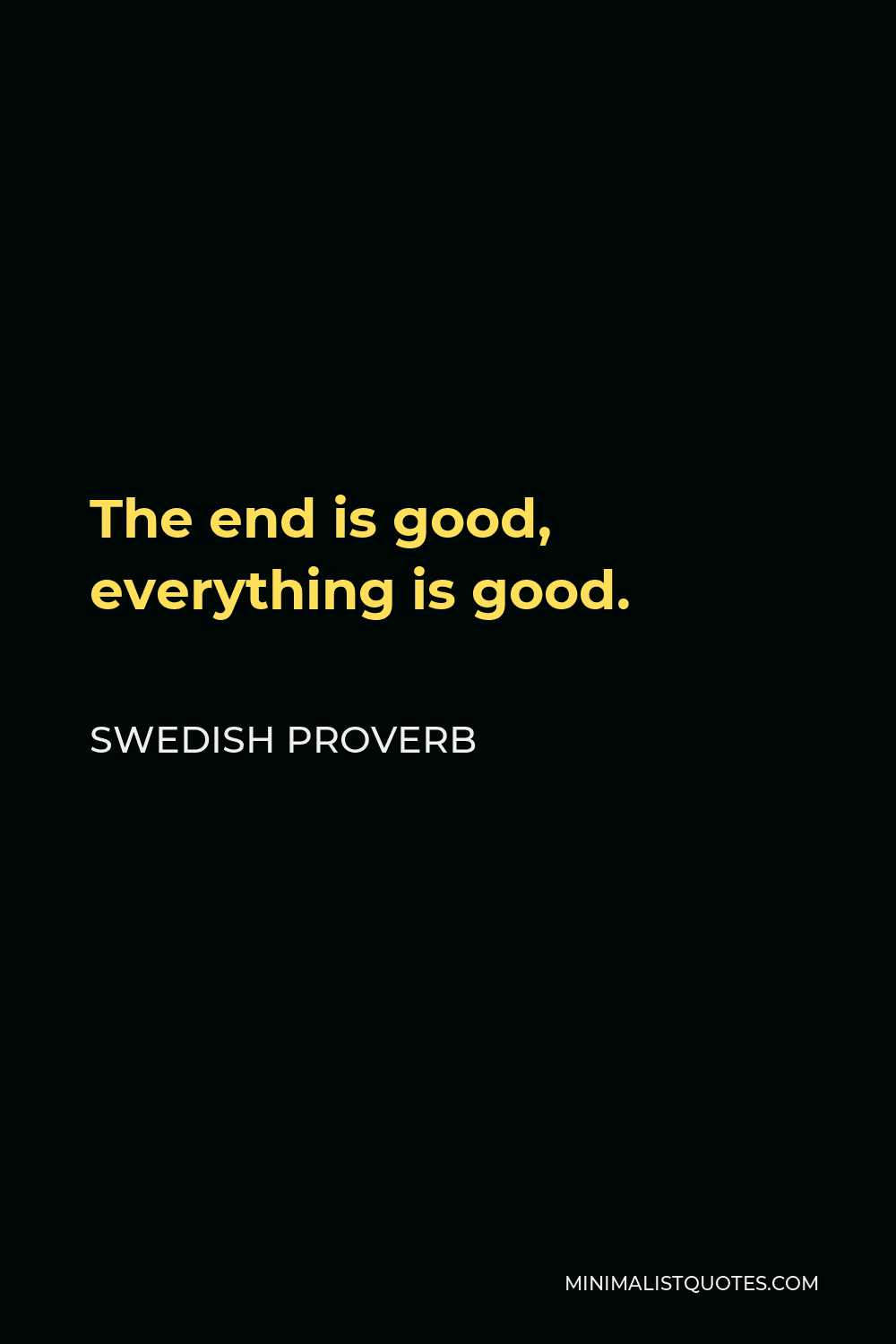 Swedish Proverb Quote - The end is good, everything is good.