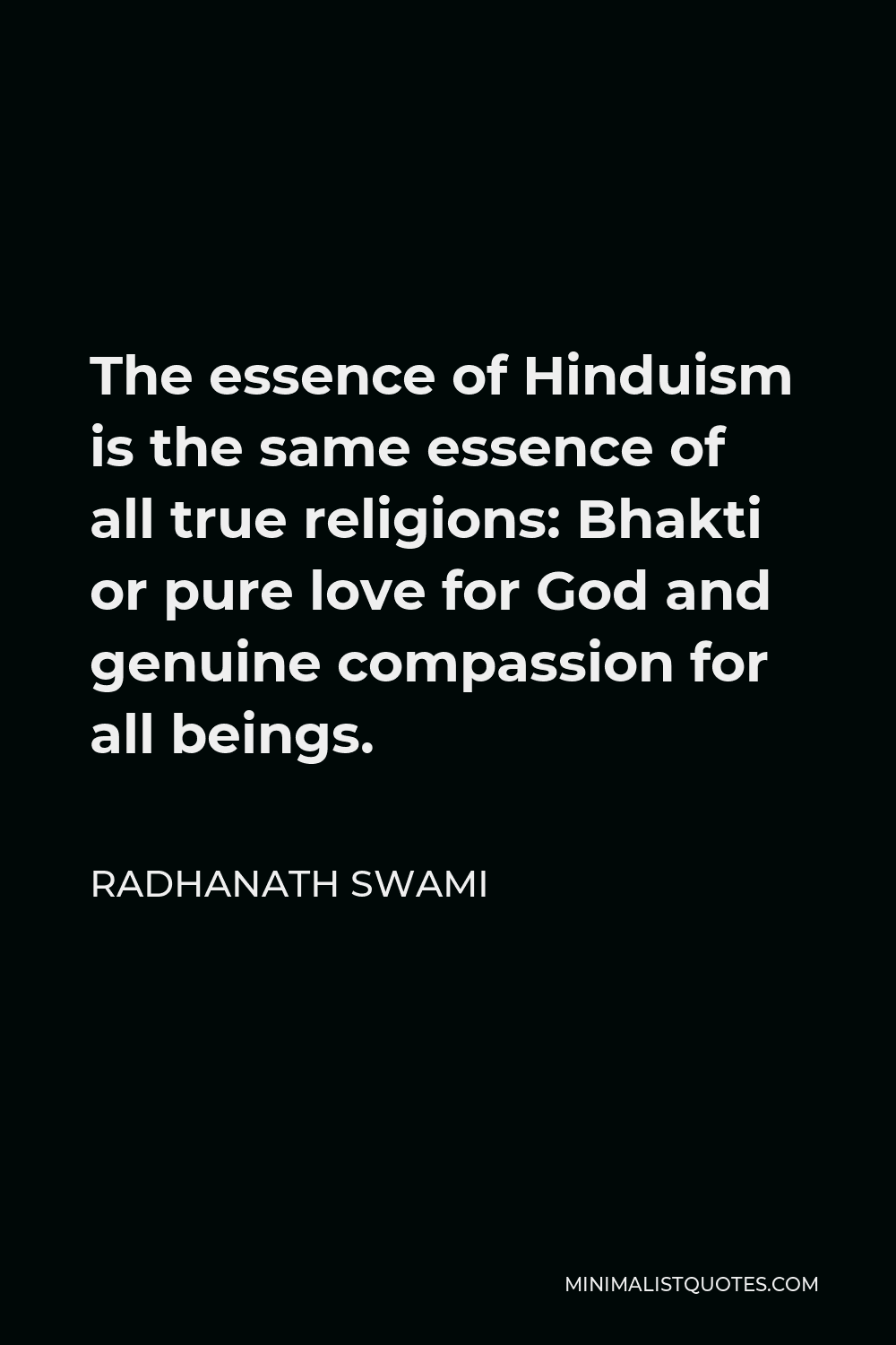 Radhanath Swami Quote - The essence of Hinduism is the same essence of all true religions: Bhakti or pure love for God and genuine compassion for all beings.