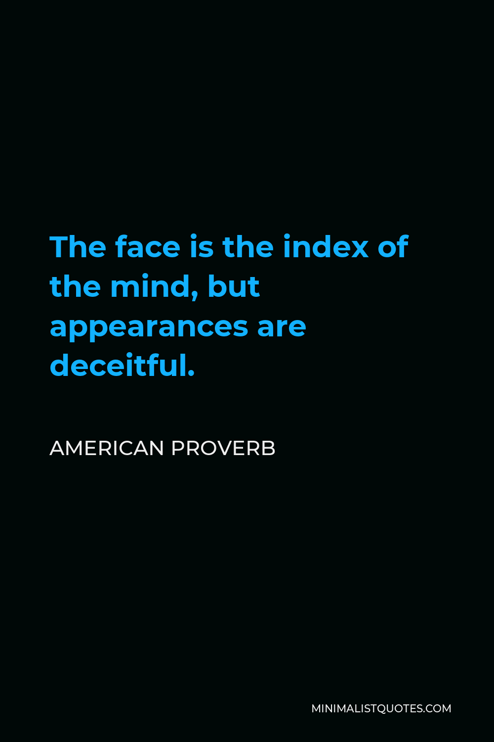 American Proverb Quote - The face is the index of the mind, but appearances are deceitful.