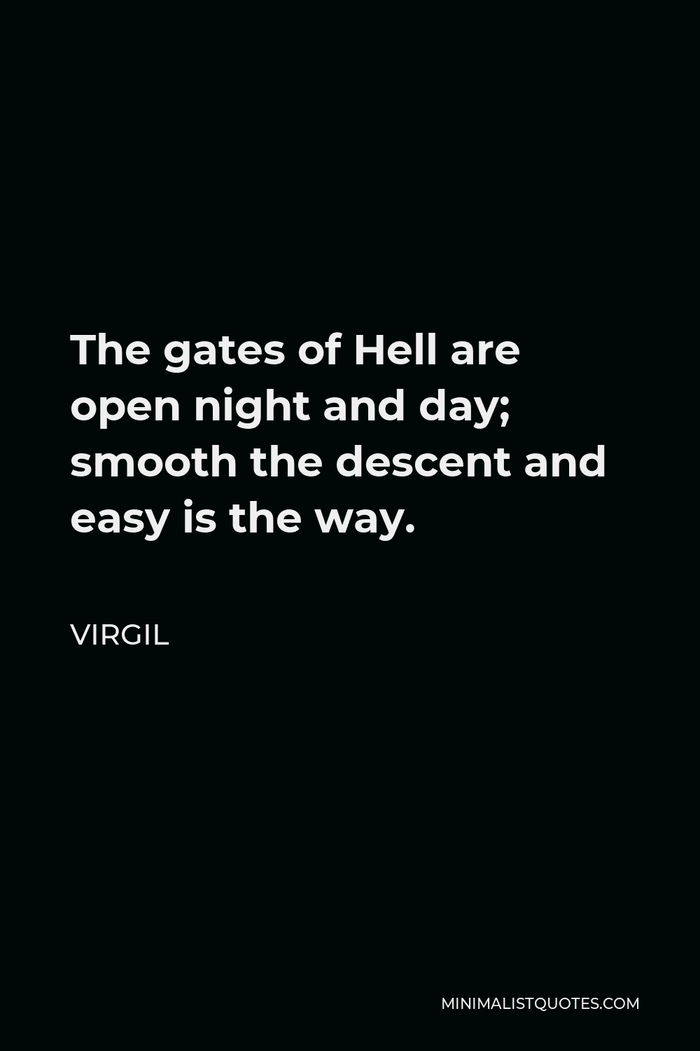 Virgil Quote The gates of Hell are open night and day; smooth the