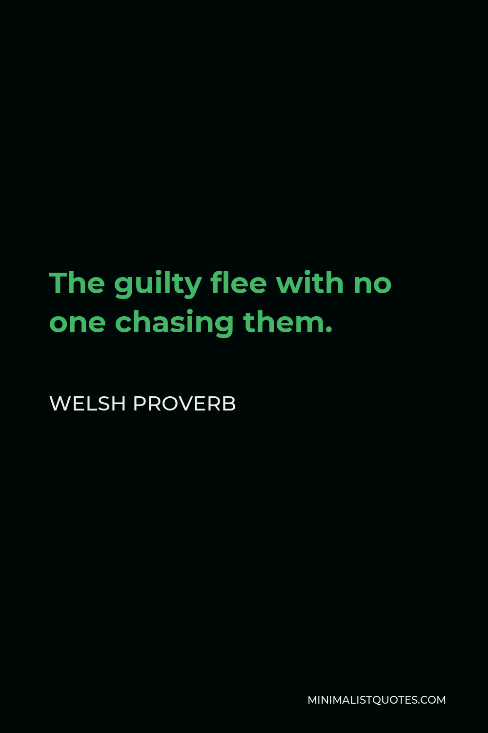 Welsh Proverb Quote - The guilty flee with no one chasing them.