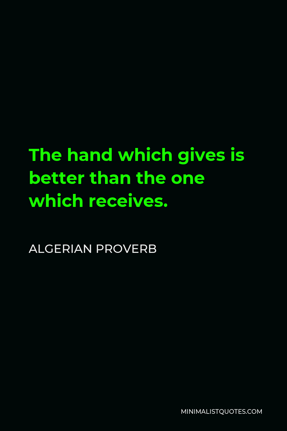 Algerian Proverb Quote - The hand which gives is better than the one which receives.