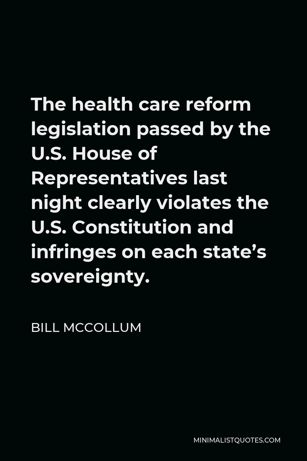 Bill McCollum Quote - The health care reform legislation passed by the U.S. House of Representatives last night clearly violates the U.S. Constitution and infringes on each state’s sovereignty.