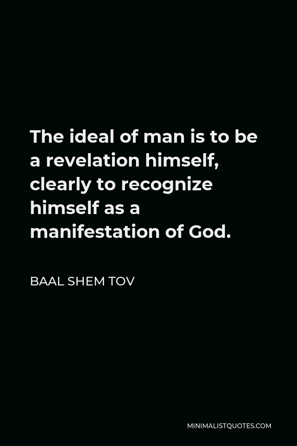 Baal Shem Tov Quote: The Ideal Of Man Is To Be A Revelation Himself ...