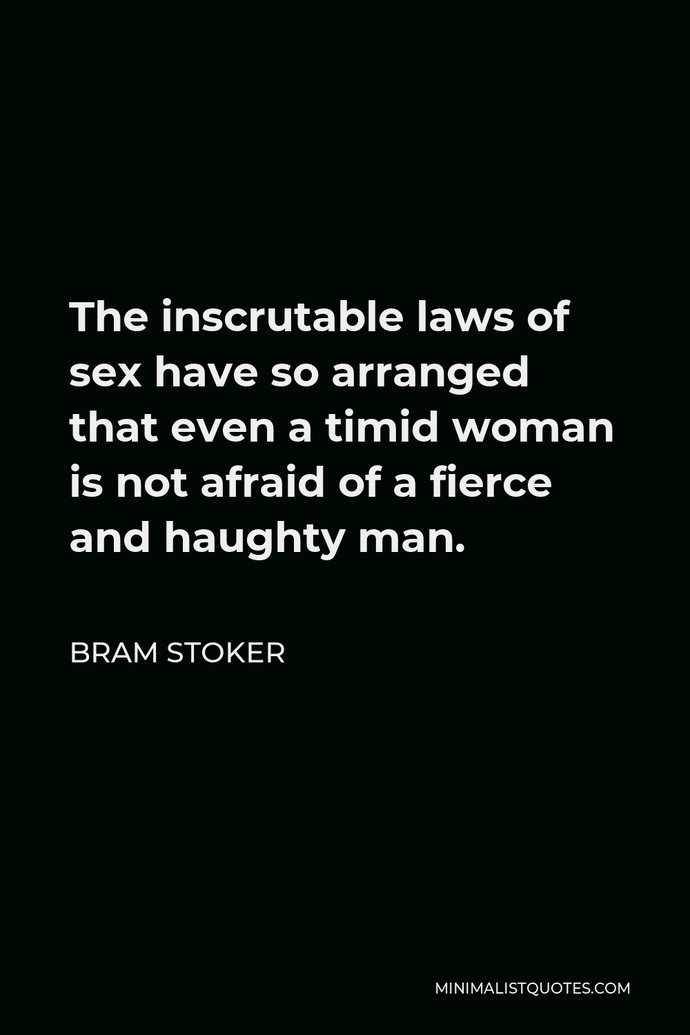 Bram Stoker Quote The Inscrutable Laws Of Sex Have So Arranged That Even A Timid Woman Is Not