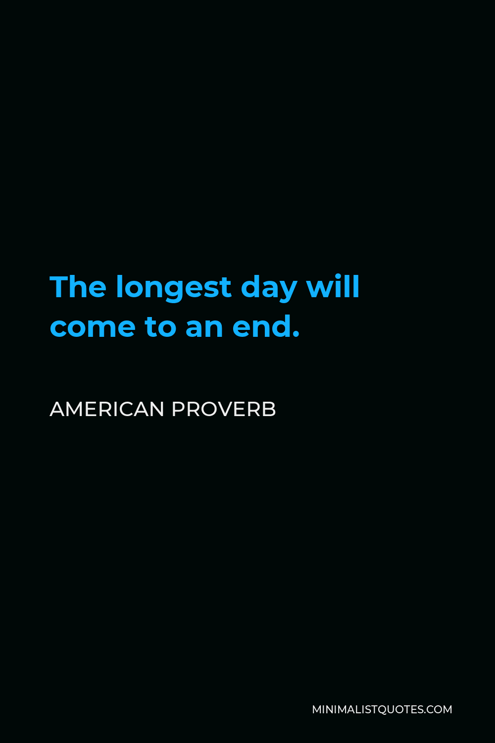 American Proverb Quote - The longest day will come to an end.