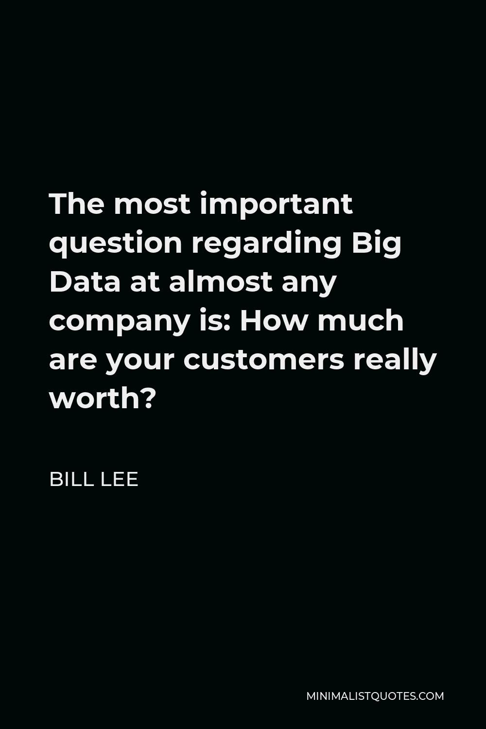 bill-lee-quote-the-most-important-question-regarding-big-data-at