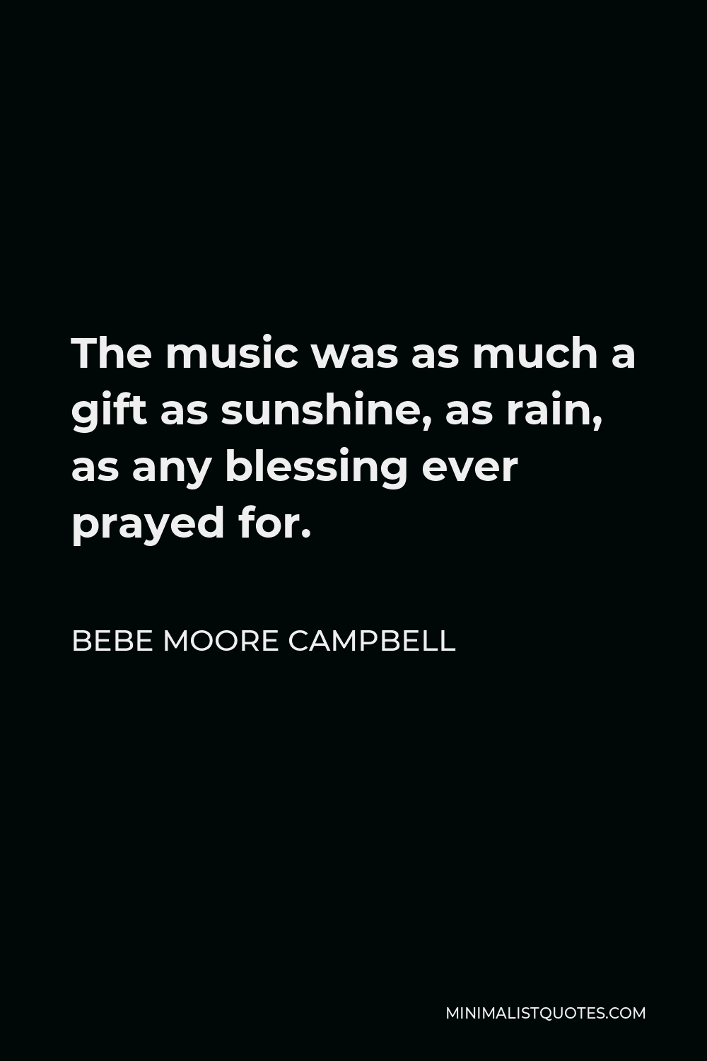 Bebe Moore Campbell Quote - The music was as much a gift as sunshine, as rain, as any blessing ever prayed for.
