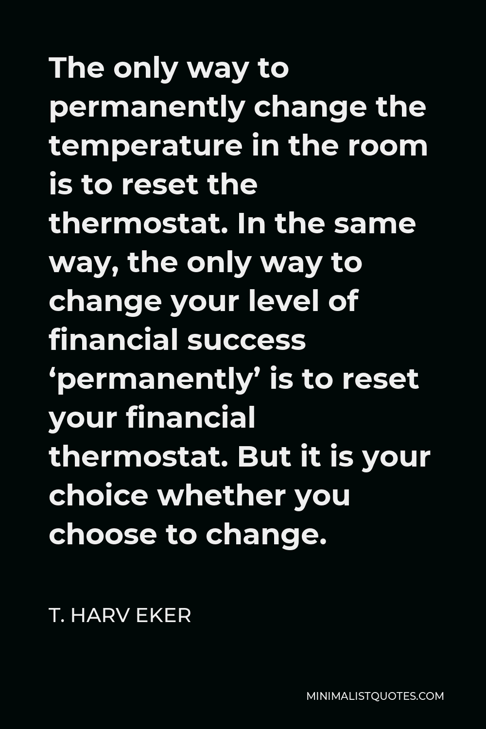 t-harv-eker-quote-the-only-way-to-permanently-change-the-temperature