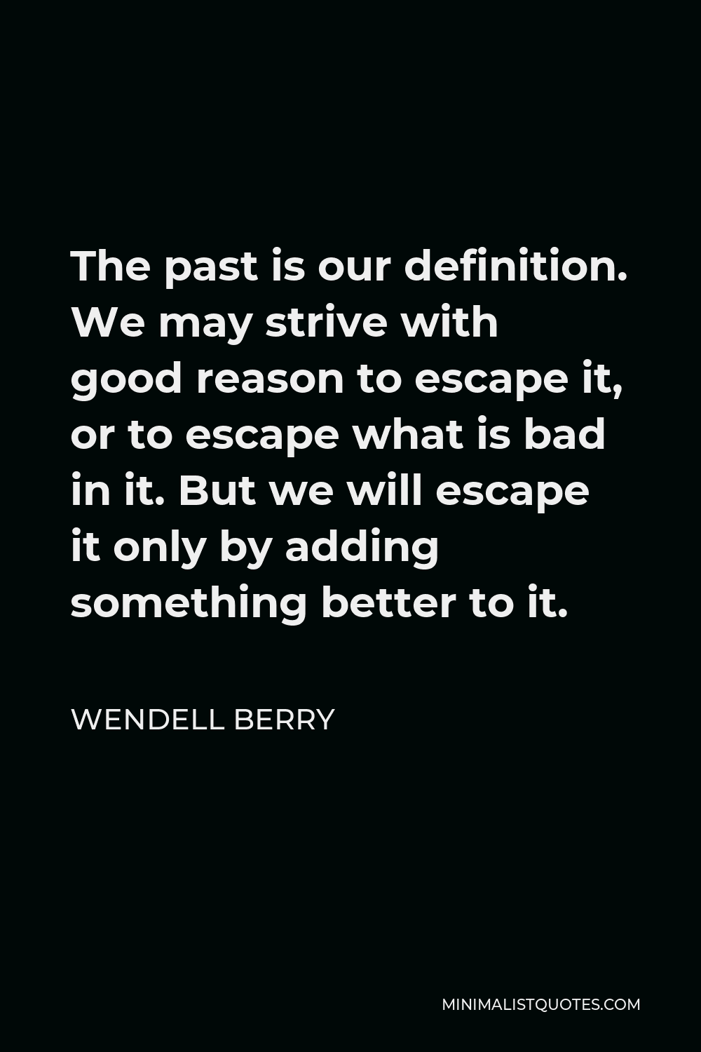 wendell-berry-quote-the-past-is-our-definition-we-may-strive-with