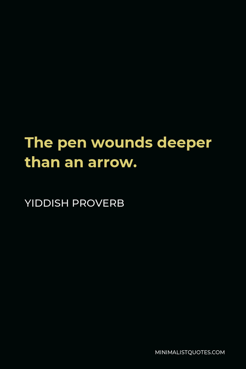 Yiddish Proverb Quote - The pen wounds deeper than an arrow.