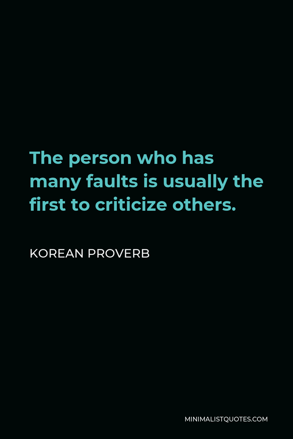 Korean Proverb Quote - The person who has many faults is usually the first to criticize others.