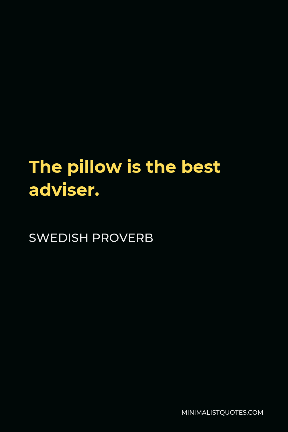 Swedish Proverb Quote - The pillow is the best adviser.