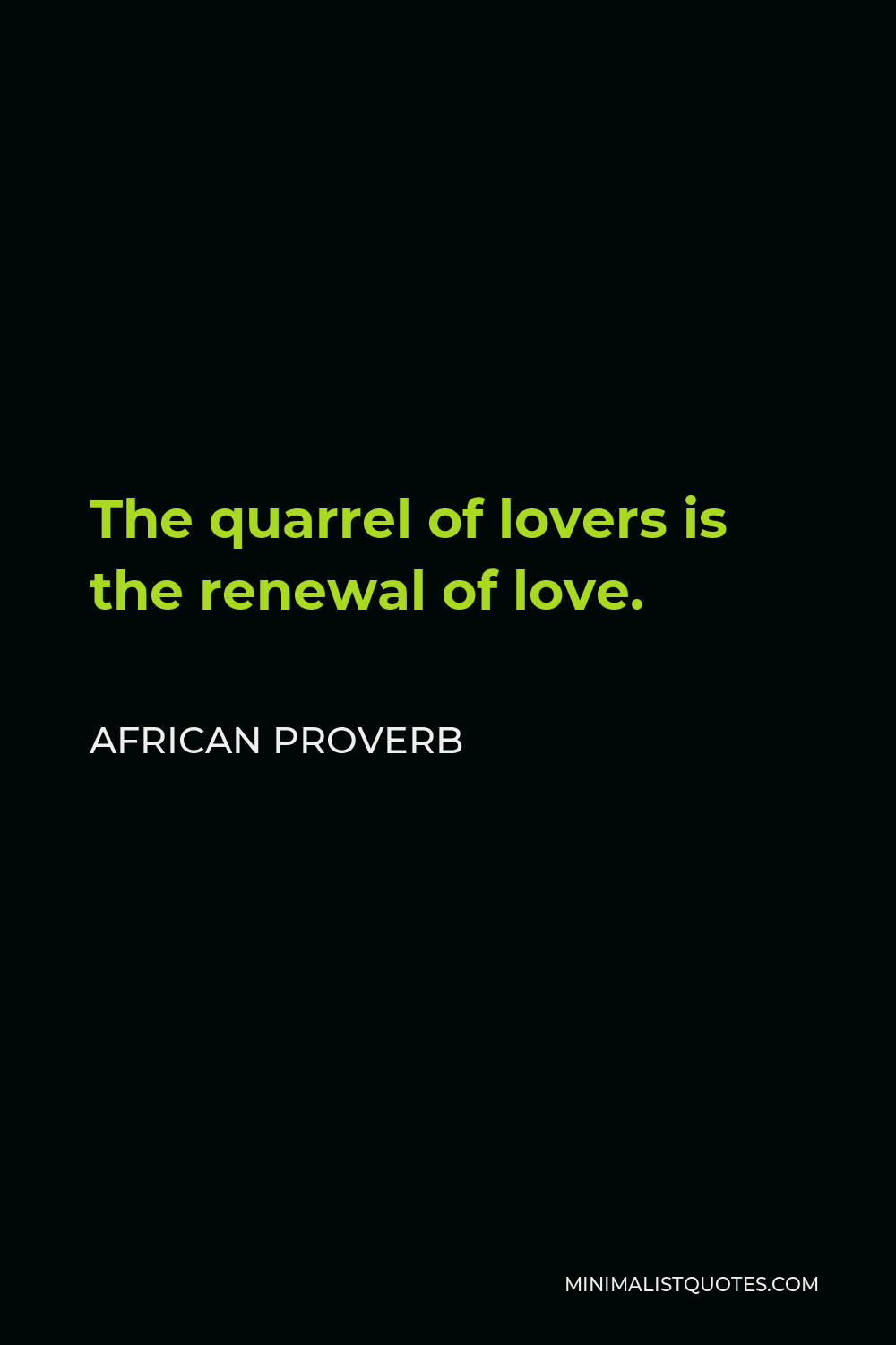 African Proverb Quote - The quarrel of lovers is the renewal of love.