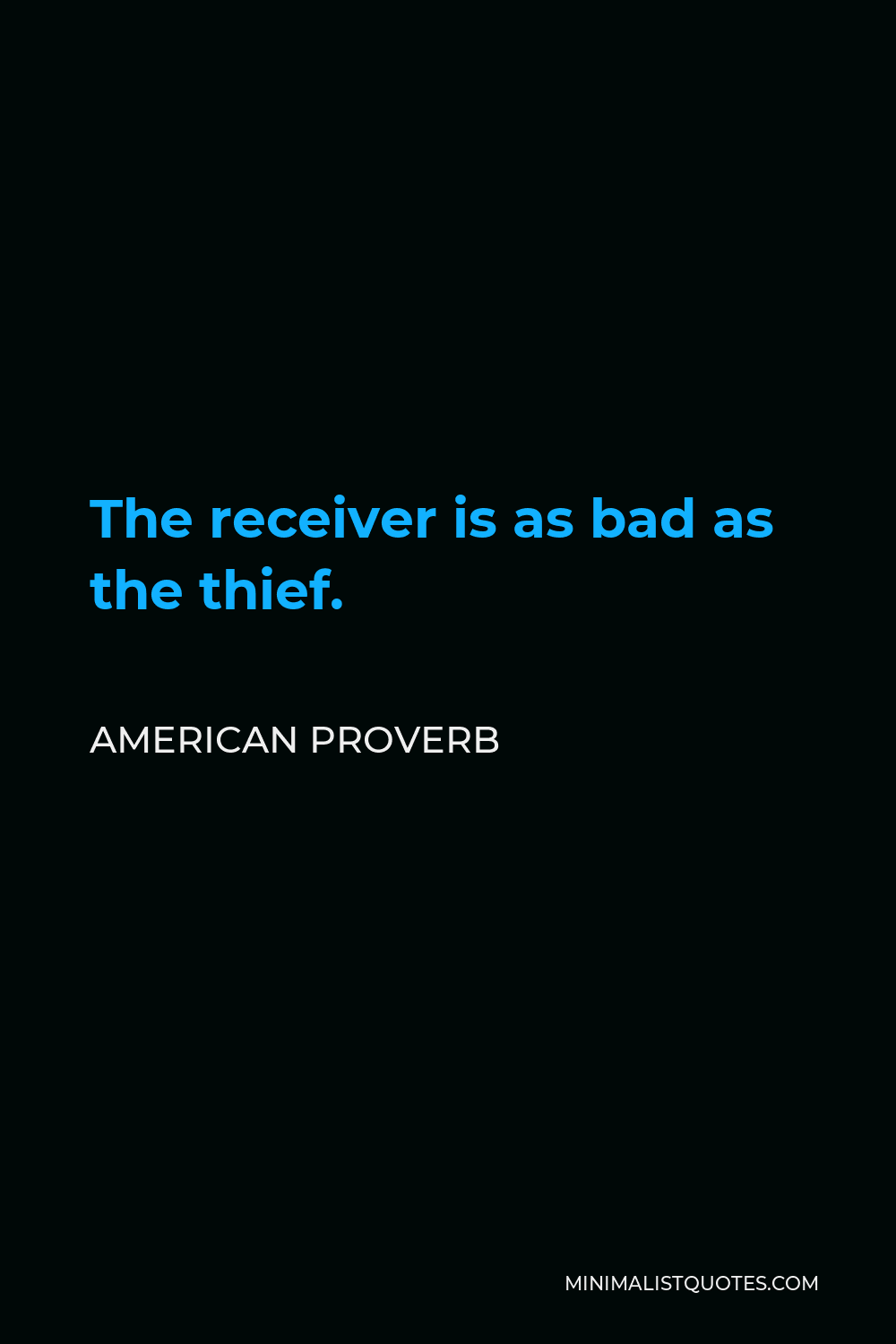 American Proverb Quote - The receiver is as bad as the thief.