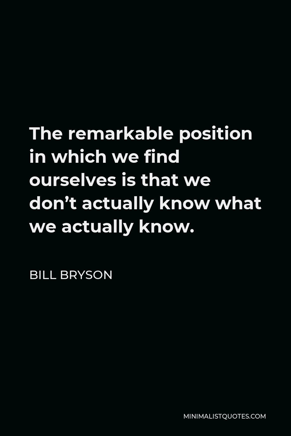 bill-bryson-quote-the-remarkable-position-in-which-we-find-ourselves