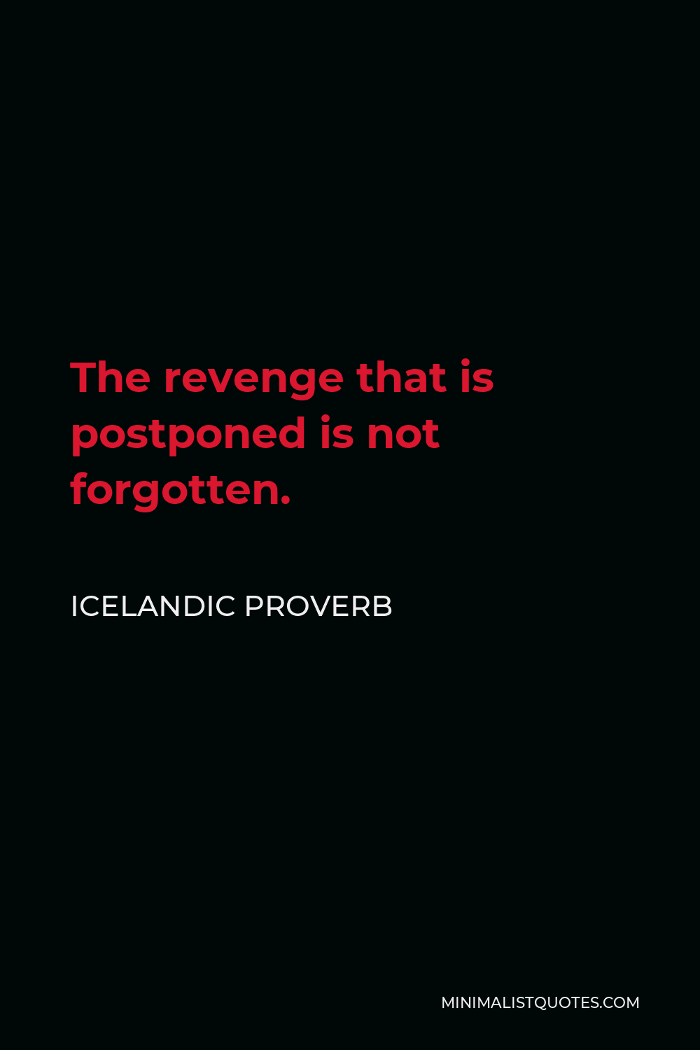 Icelandic Proverb Quote - The revenge that is postponed is not forgotten.