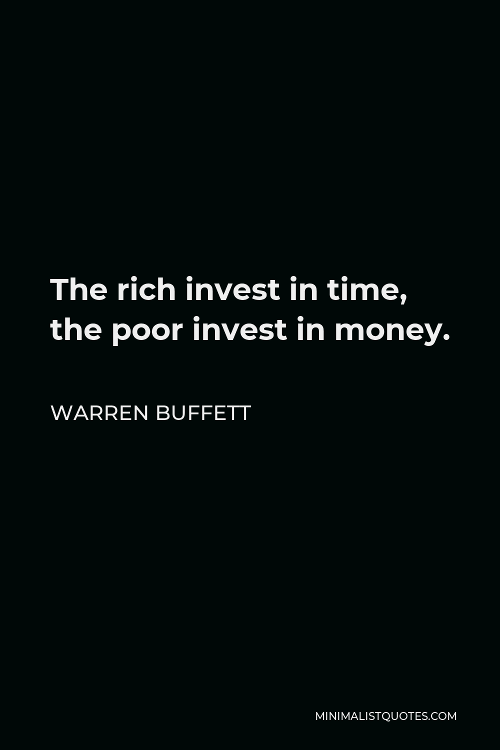 Warren Buffett Quote: The rich invest in time, the poor invest in money.