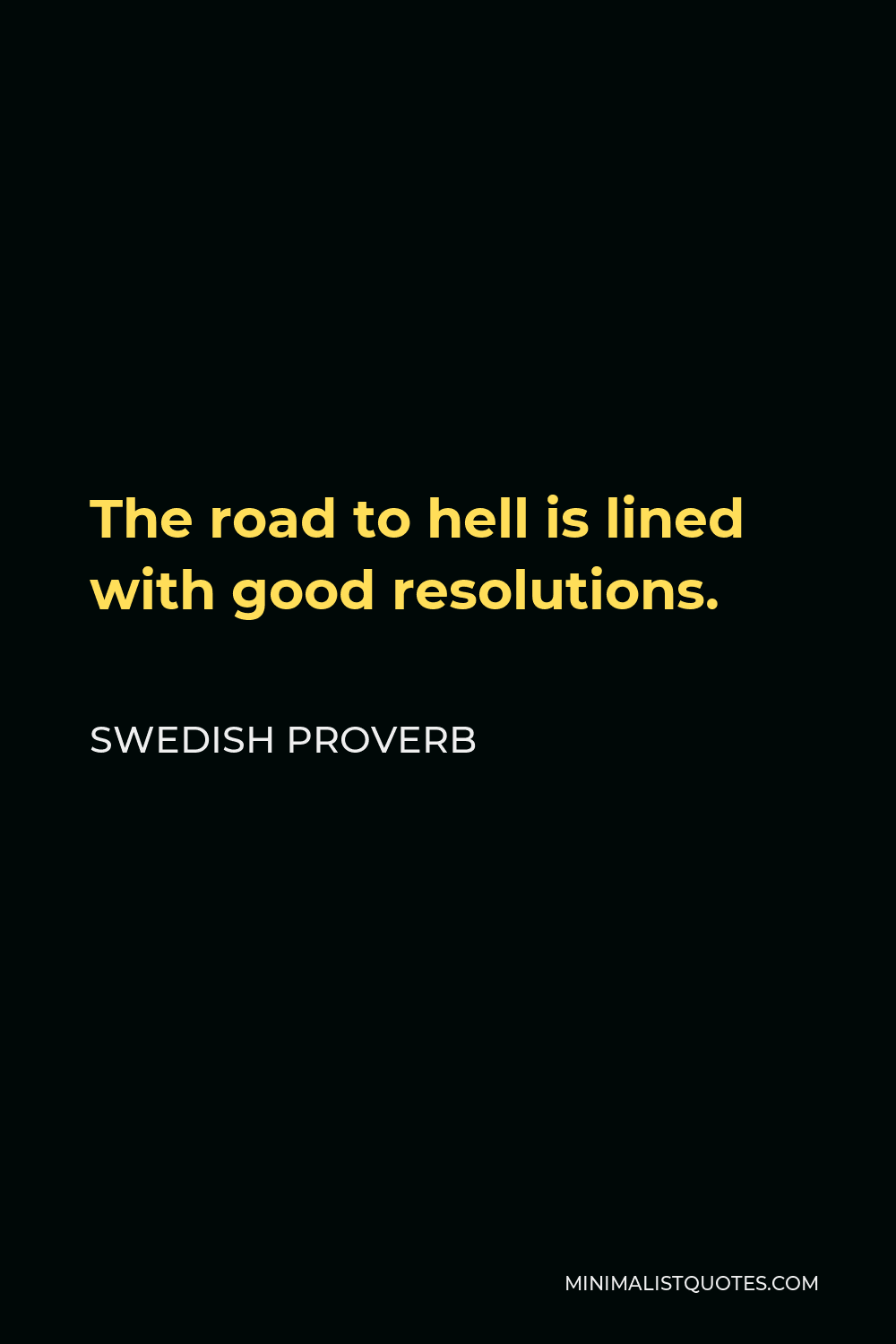 Swedish Proverb Quote - The road to hell is lined with good resolutions.