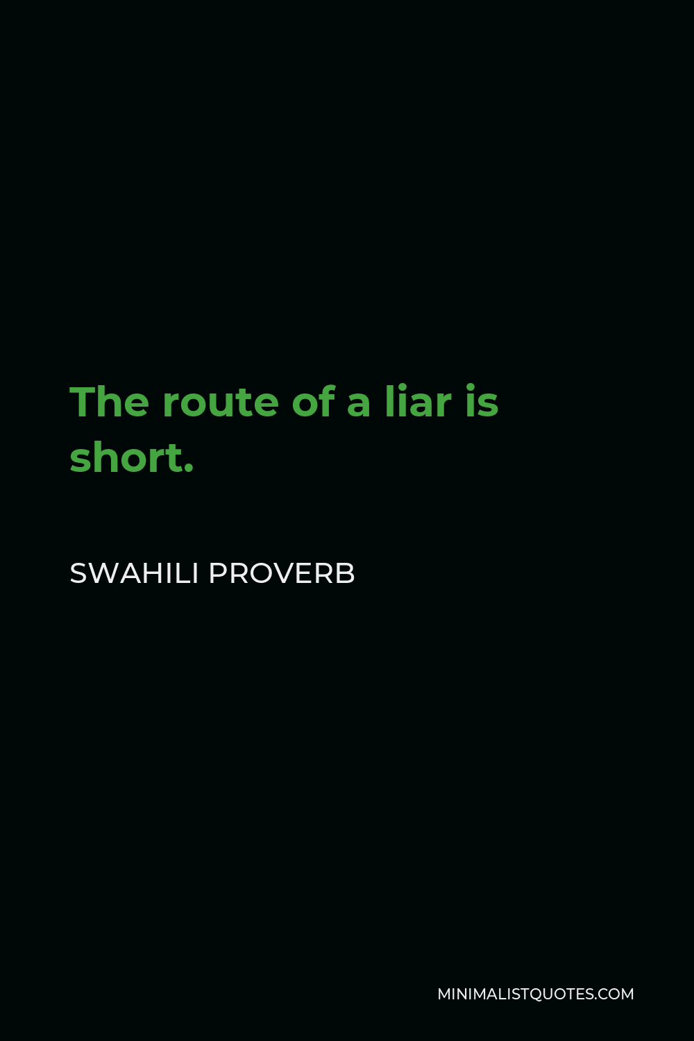 Swahili Proverb Quote - The route of a liar is short.