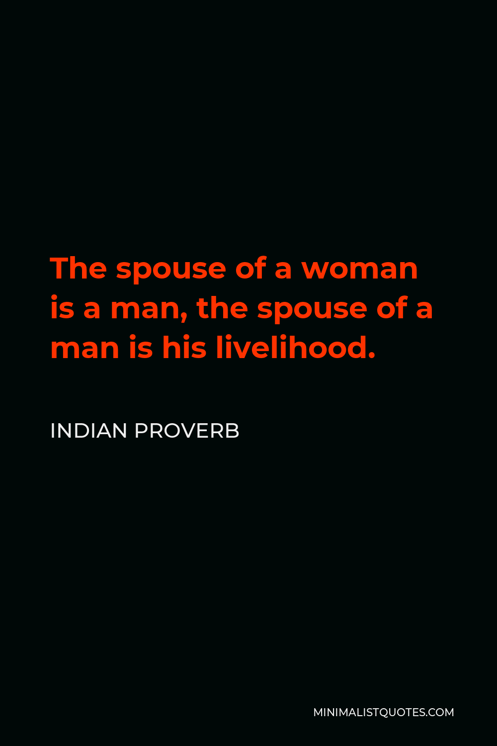 Indian Proverb Quote - The spouse of a woman is a man, the spouse of a man is his livelihood.