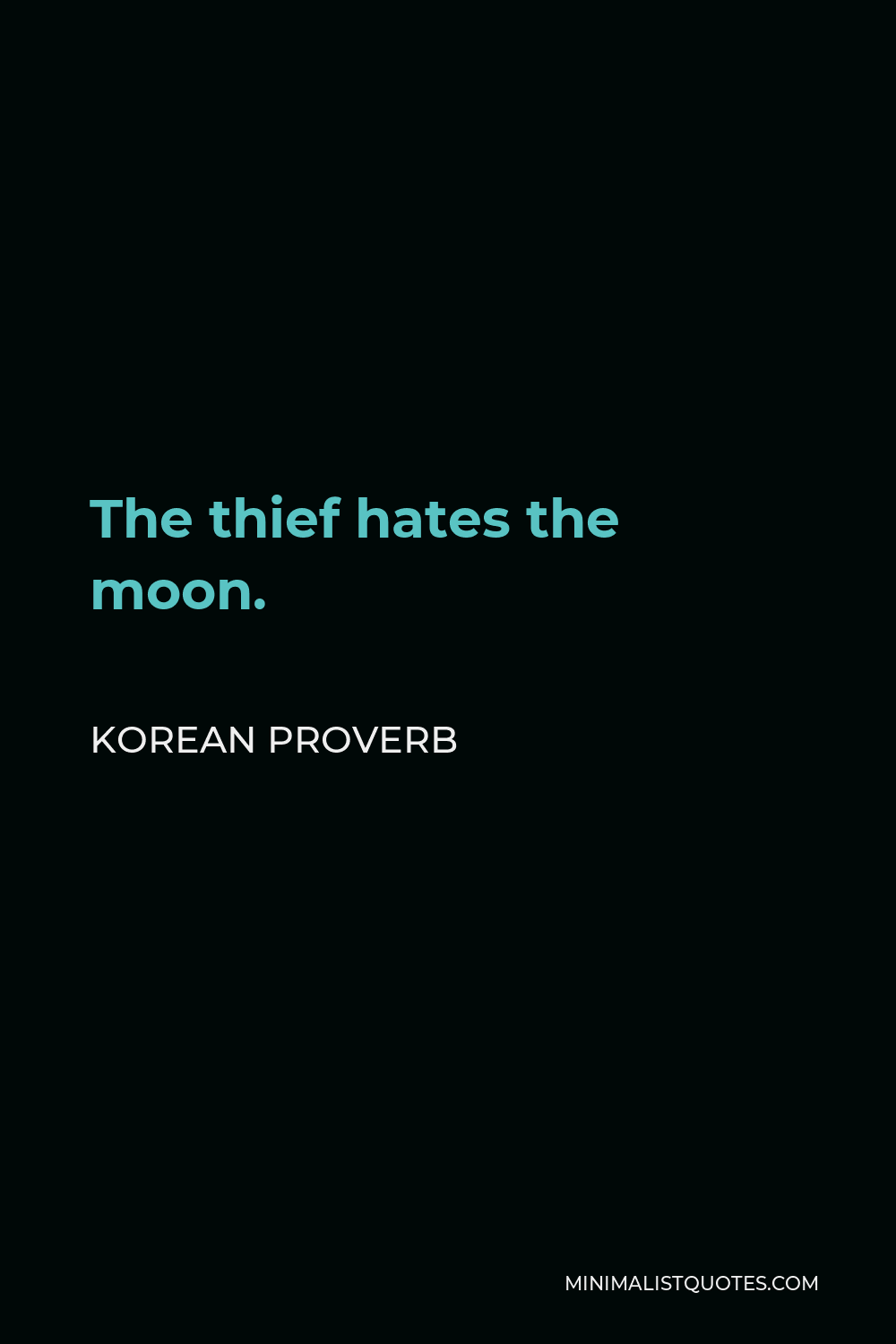 Korean Proverb Quote - The thief hates the moon.