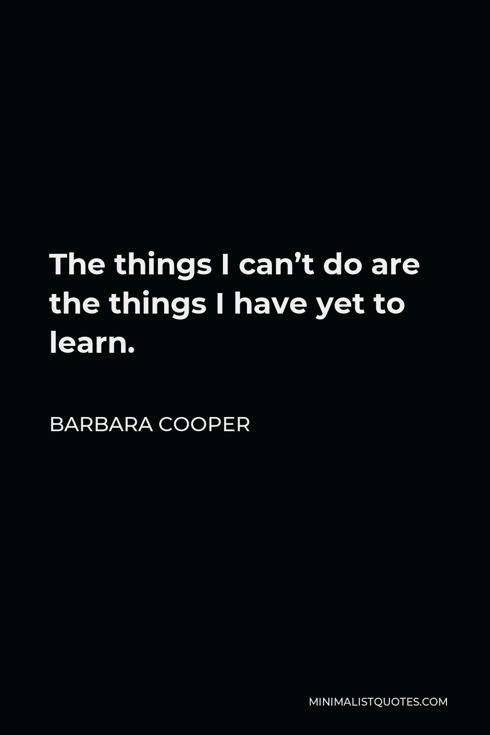 barbara-cooper-quote-the-things-i-can-t-do-are-the-things-i-have-yet