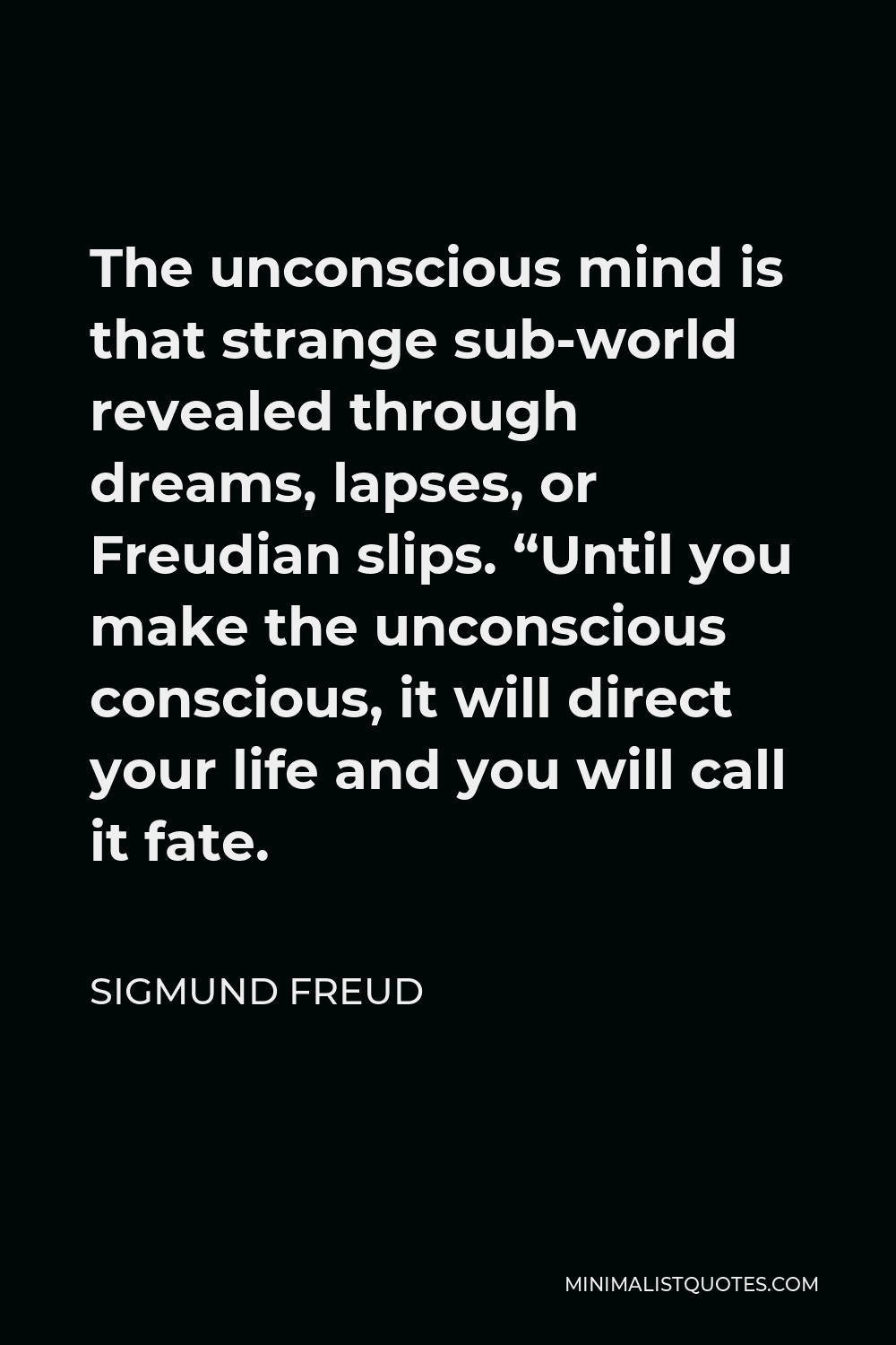 Sigmund Freud Quote: The unconscious mind is that strange sub-world ...